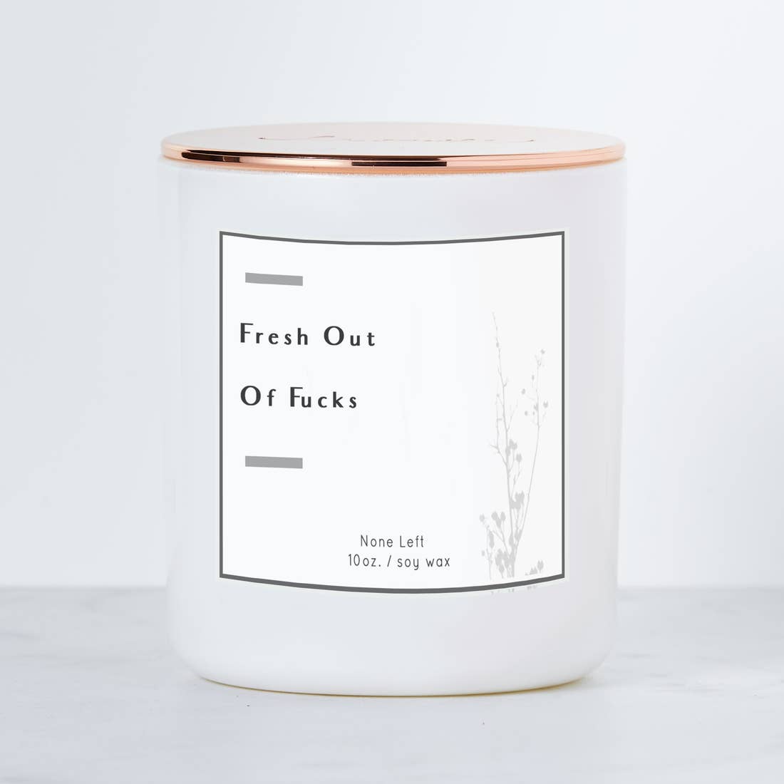 FRESH OUT OF FUCKS - LUXE SOY CANDLE